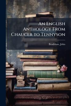 An English Anthology From Chaucer to Tennyson