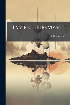 La vie et l'être vivant