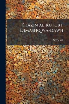 Khazin al-kutub f Dimashq wa-dawh