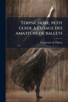 Terpsichore petit guide à l'usage des amateurs de ballets