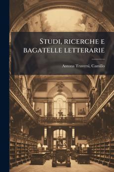 Studi ricerche e bagatelle letterarie