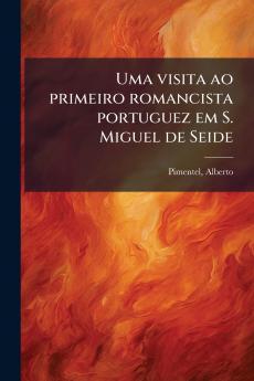 Uma visita ao primeiro romancista portuguez em S. Miguel de Seide