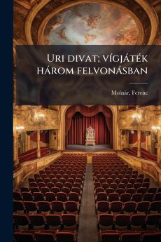 Uri divat; vígjáték három felvonásban