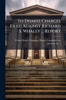 To Dismiss Charges Filed Against Richard S. Whaley ... Report
