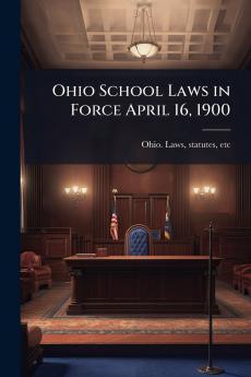 Ohio School Laws in Force April 16 1900