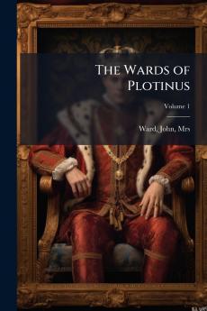 The Wards of Plotinus; Volume 1