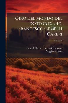 Giro del mondo del dottor d. Gio. Francesco Gemelli Careri; Volume 2
