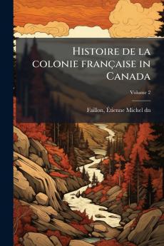 Histoire de la colonie française in Canada; Volume 2