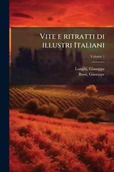 Vite e ritratti di illustri Italiani; Volume 1