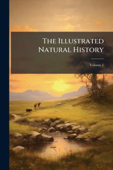 The Illustrated Natural History; Volume 1