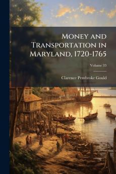 Money and Transportation in Maryland 1720-1765; Volume 33