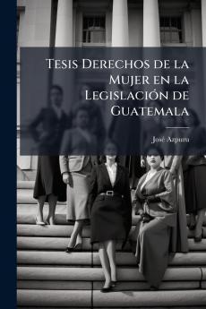 Tesis Derechos de la Mujer en la Legislación de Guatemala