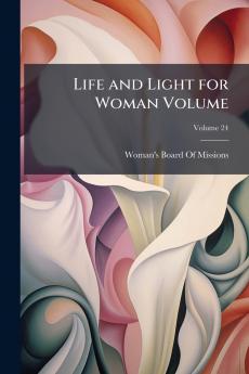 Life and Light for Woman Volume; Volume 24
