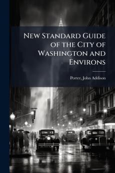 New Standard Guide of the City of Washington and Environs