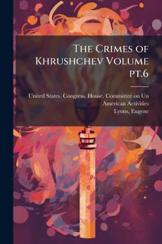 The Crimes of Khrushchev Volume pt.6