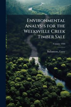 Environmental Analysis for the Weeksville Creek Timber Sale; Volume 1999