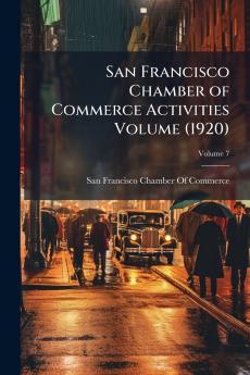 San Francisco Chamber of Commerce Activities Volume (1920); Volume 7