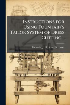 Instructions for Using Fountain's Tailor System of Dress Cutting ..