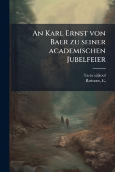 An Karl Ernst von Baer zu seiner academischen Jubelfeier