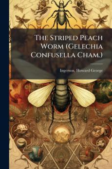 The Striped Peach Worm (Gelechia Confusella Cham.)