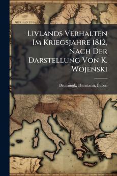 Livlands Verhalten Im Kriegsjahre 1812 Nach Der Darstellung Von K. Wojenski