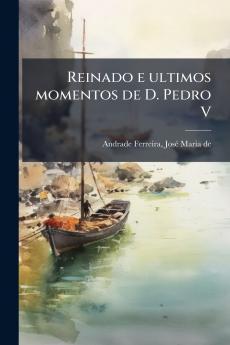 Reinado e ultimos momentos de D. Pedro V