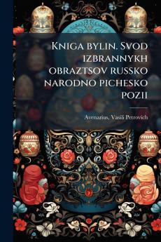 Kniga bylin. Svod izbrannykh obraztsov russko narodno pichesko pozii