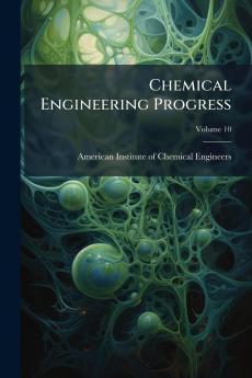 Chemical Engineering Progress; Volume 10