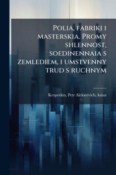 Polia fabriki i masterskia. Promy shlennost soedinennaia s zemlediem i umstvenny trud s ruchnym