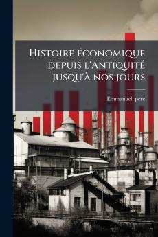 Histoire économique depuis l'Antiquité jusqu'à nos jours