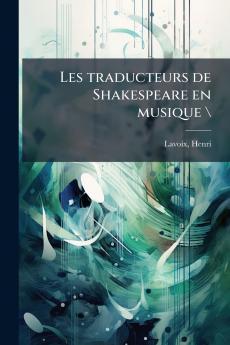 Les traducteurs de Shakespeare en musique \