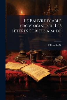 Le Pauvre diable provincial ou Les lettres écrites à m. de --