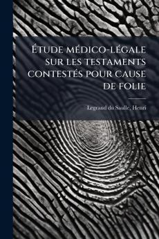 Étude médico-légale sur les testaments contestés pour cause de folie