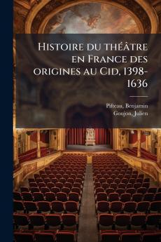 Histoire du théâtre en France des origines au Cid 1398-1636