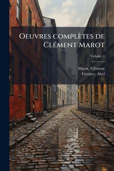 Oeuvres complètes de Clément Marot; Volume 1