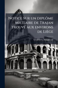 Notice sur un diplôme militaire de Trajan trouvé aux environs de Liège
