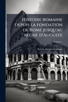 Histoire romaine depuis la fondation de Rome jusqu'au règne d'Auguste; Volume 4