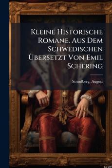 Kleine Historische Romane. Aus Dem Schwedischen Übersetzt Von Emil Schering