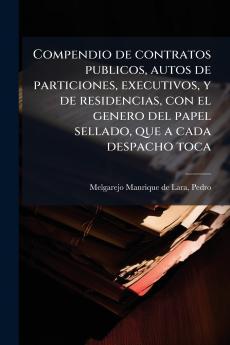 Compendio de contratos publicos autos de particiones executivos y de residencias con el genero del papel sellado que a cada despacho toca