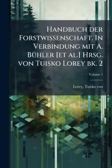 Handbuch der Forstwissenschaft. In Verbindung mit A. Bühler [et al.] Hrsg. von Tuisko Lorey bk. 2; Volume 1
