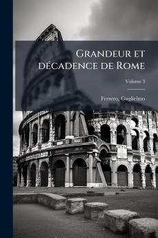 Grandeur et décadence de Rome; Volume 3