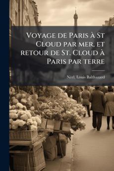 Voyage de Paris à St Cloud par mer et retour de St. Cloud à Paris par terre