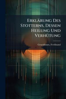 Erklärung Des Stotterns Dessen Heilung Und Verhütung