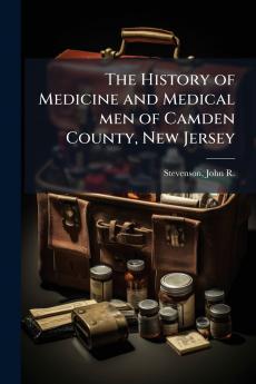 The History of Medicine and Medical men of Camden County New Jersey