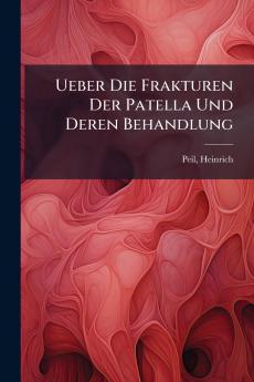 Ueber Die Frakturen Der Patella Und Deren Behandlung