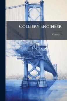 Colliery Engineer; Volume 31