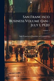 San Francisco Business Volume (Jan.-July 1 1921); Volume 2