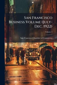 San Francisco Business Volume (July-Dec. 1922); Volume 5