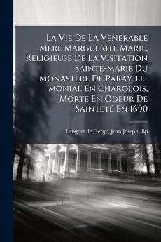 La Vie De La Venerable Mere Marguerite Marie Religieuse De La Visitation Sainte-marie Du Monastere De Paray-le-monial En Charolois Morte En Odeur De Sainteté En 1690