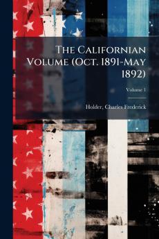 The Californian Volume (Oct. 1891-May 1892); Volume 1